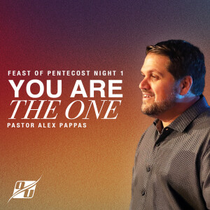 You Are the One - Feast of Pentecost Night 1 | Pastor Alex Pappas