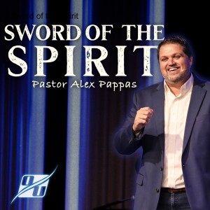 Sword of the Spirit | Pastor Alex Pappas