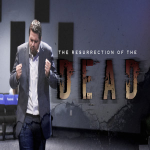 The Resurrection of the Dead - 06/16/19