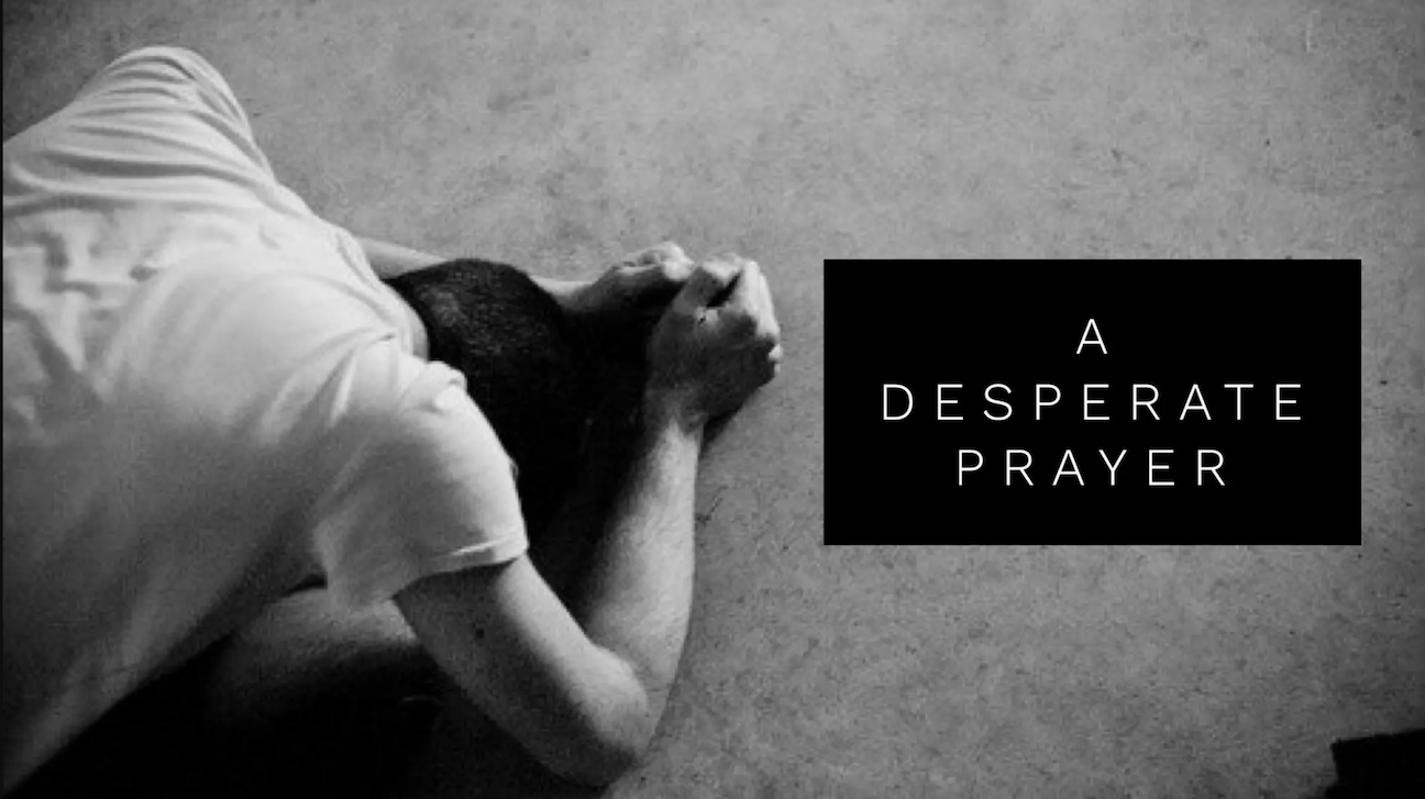A Desperate Prayer - 04/08/18