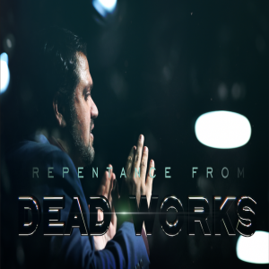 Repentance from Dead Works - 5/19/19