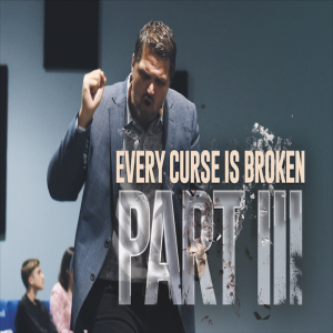 Every Curse is Broken - Part 3 - 8/04/19