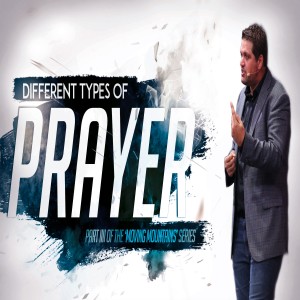 Moving Mountains Pt. 4: Different types of prayer - 08/30/20