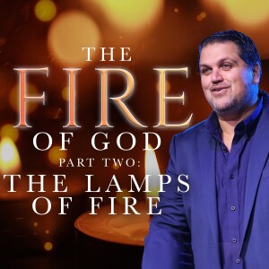 The Fire of God, Part Two - The Lamps of Fire | Pastor Alex Pappas | Oceans Unite