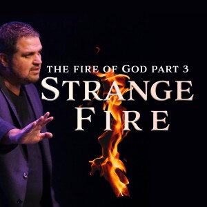 The Fire of God, Part Three - Strange Fire | Pastor Alex Pappas | Oceans Unite