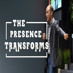 The Presence Transforms - 08/25/19