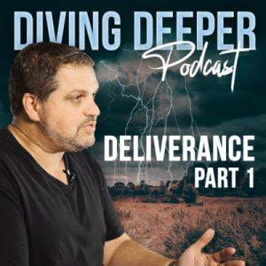 Diving Deeper Podcast | Deliverance, Part One