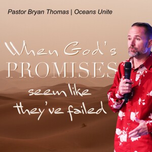 When God’s Promises Seem Like They’ve Failed | Pastor Bryan Thomas