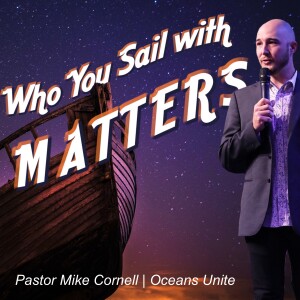 Who You Sail With Matters | Pastor Mike Cornell