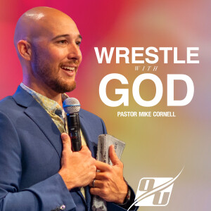 Wrestle with God | Pastor Mike Cornell