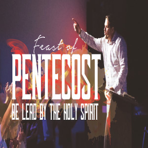 The Feast of Pentecost : Be Lead by the Holy Spirit - 06/10/19