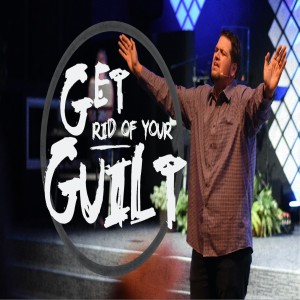 Get Rid of Your Guilt - 9/22/19