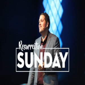 Resurrection Sunday Service  - 04/21/19