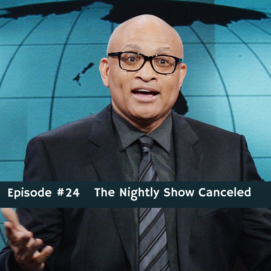 #24 The UnBlackening of Late Night: Comedy Central Cancels The Nightly Show