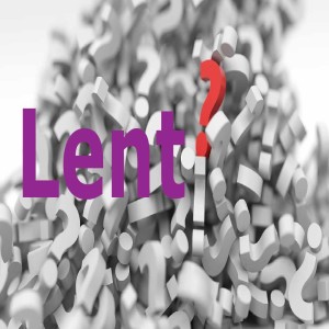 South Lake Message – Lent Questions and Answers