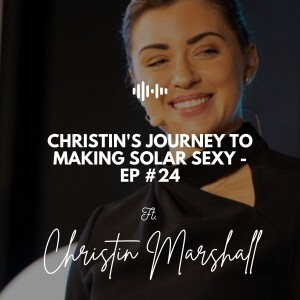 Christin’s Journey to Making Solar Sexy - Ep #24