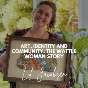 Art, Identity and Community: The Wattle Woman Story - Ep #27