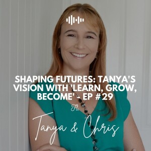 Shaping Futures: Tanya's Vision with 'Learn, Grow, Become' - Ep #29