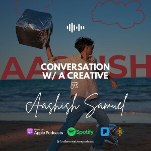 Conversations with a Creative Ft. Aashish Samuel - EP#17