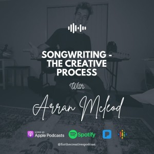 EP#12: Songwriting - The Creative Process with Arran Mcleod