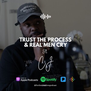 EP#15: Trust the Process, Real Men Cry & Fashion with CJ