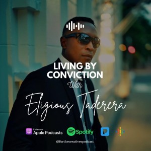 EP#13: Living by conviction with Eligious Taderera