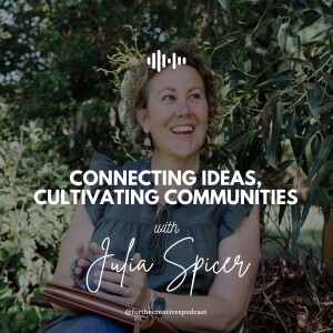 Connecting Ideas, Cultivating Communities: Meet Julia Spicer - Ep #21