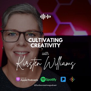 Cultivating Creativity with Kirsten Williams - EP #18