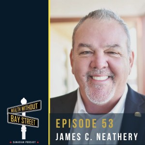 53. Be Your Own Banker Through Infinite Banking with James Neathery