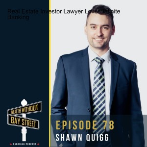 78. Real Estate Investor Lawyer Loves Infinite Banking - Shawn Quigg - Client Series