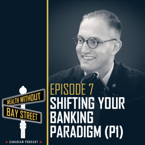 7. Shifting Your Banking Paradigm (Part 1) | WWBS Podcast