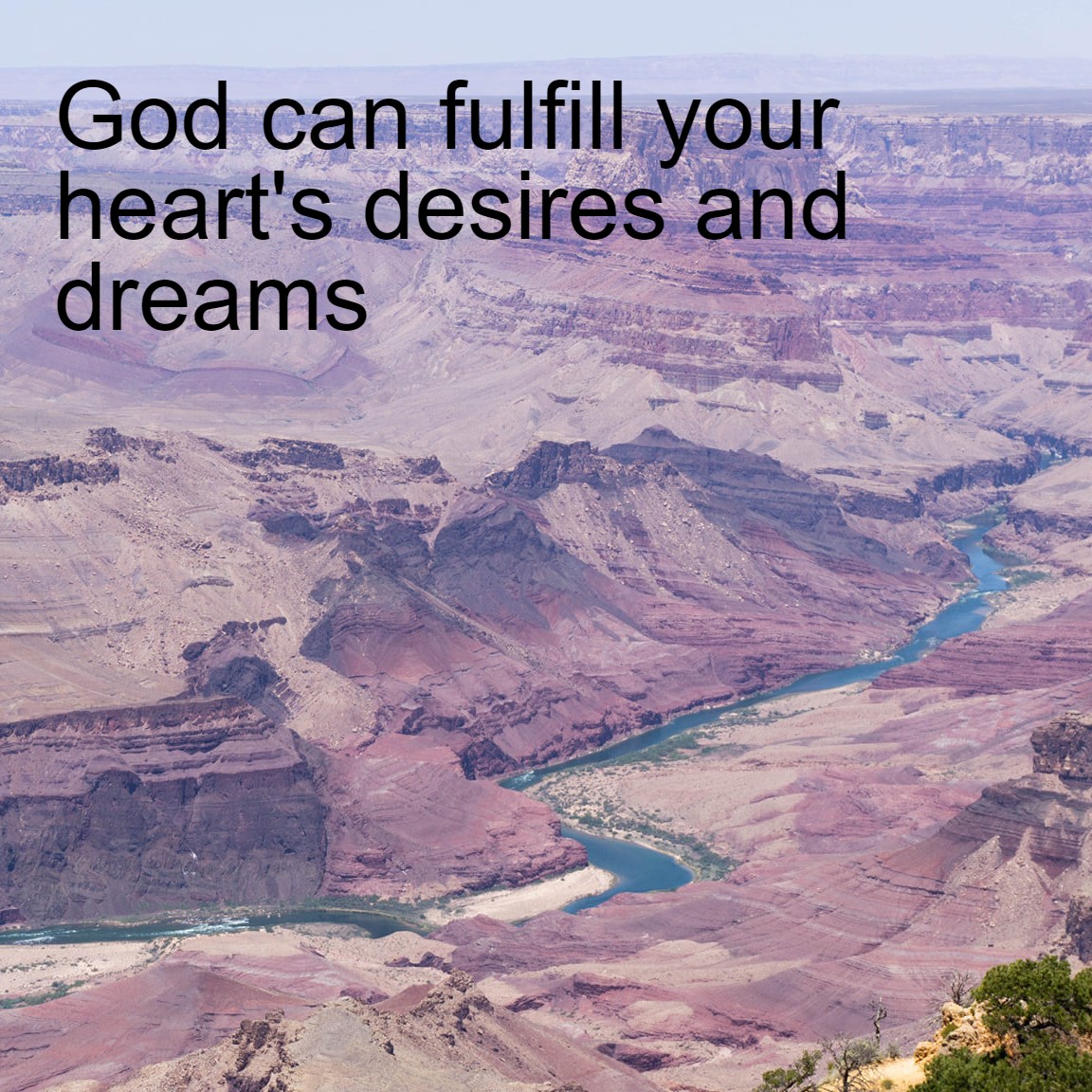 God can fulfill your heart’s desires and dreams