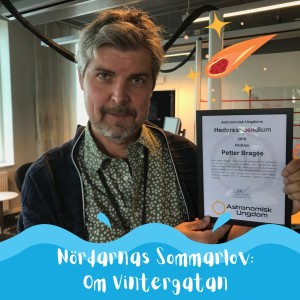 Nördarnas Sommarlov: Om Vintergatan, med Petter Bragée