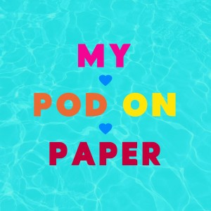 My Pod On Paper | S5 Ep13, Thursday June 20