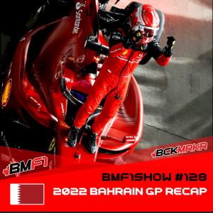 Leclerc & Ferrari’s Statement Victory | 2022 Bahrain GP Recap Podcast | BMF1Show #128