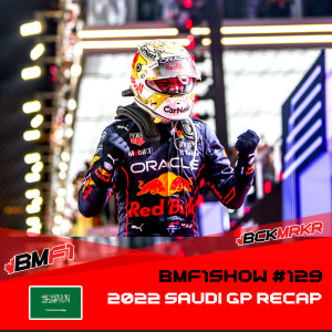 Verstappen Kick Starts His Season In Jeddah | 2022 Saudi Arabian GP Recap Podcast | BMF1Show #129