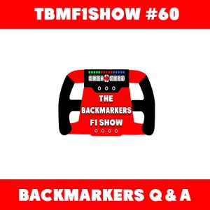 BackMarkers F1 Show Fan Q & A | TBMF1Show #60