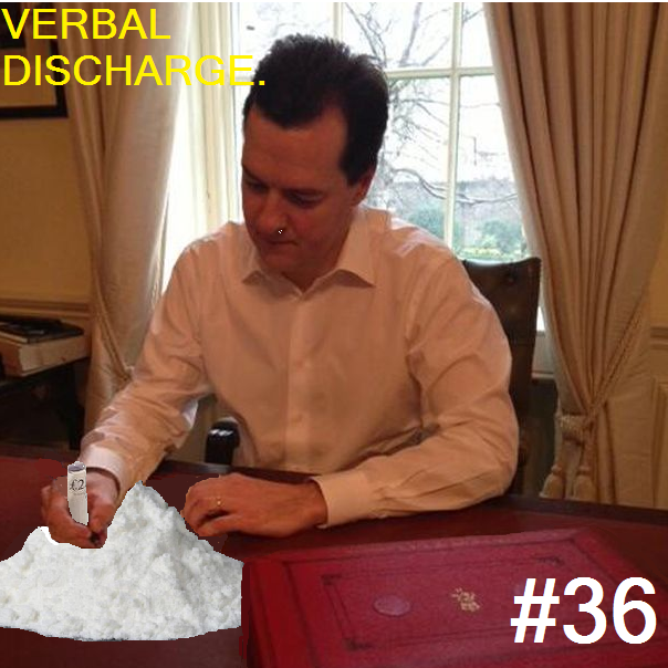 EPISODE #36: George Osborne is a Cocaine Enthusiast.