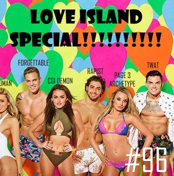 #96: Love Island Special!!!!