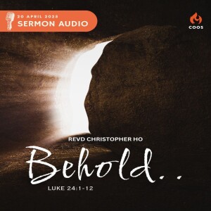 Behold - [COOS Weekend Service - Revd Christopher Ho]