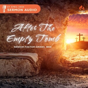 After The Empty Tomb - [COOS Weekend Service - Senior Pastor Daniel Wee]