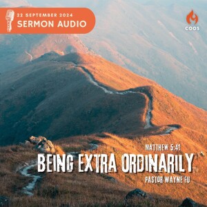 Being Extra Ordinarily - [COOS Weekend Service - Pastor Wayne Fu]