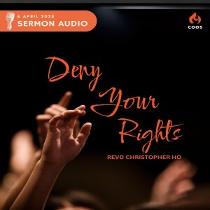 Deny Your Rights - [COOS Weekend Service - Revd Christopher Ho]