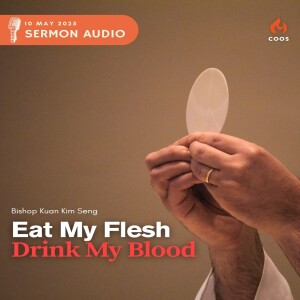 Eat My Flesh, Drink My Blood - [COOS Weekend Service - Bishop Kuan Kim Seng]