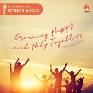 Growing Happy and Holy Together - [COOS Weekend Service - Pastor Aaron Cheng]