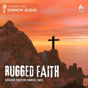 Rugged Faith - [COOS Weekend Service - Senior Pastor Daniel Wee]