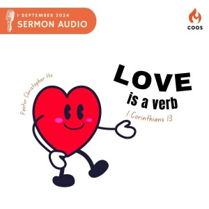 Love Is A Verb. - [COOS Weekend Service - Revd Christopher Ho]