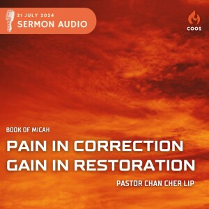 Pain in Correction, Gain in Restoration - [COOS Weekend Service - Pastor Chan Cher Lip]