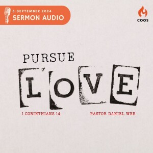 Pursue Love - [COOS Weekend Service - Senior Pastor Daniel Wee]