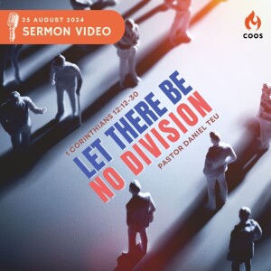 Let There Be No Division - [COOS Weekend Service - Pastor Daniel Teu]